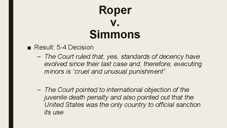Roper v. Simmons ■ Result: 5 -4 Decision – The Court ruled that, yes,
