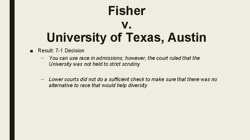 Fisher v. University of Texas, Austin ■ Result: 7 -1 Decision – You can