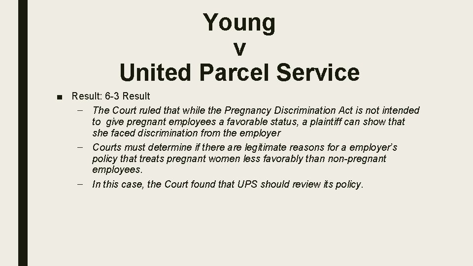 Young v United Parcel Service ■ Result: 6 -3 Result – The Court ruled