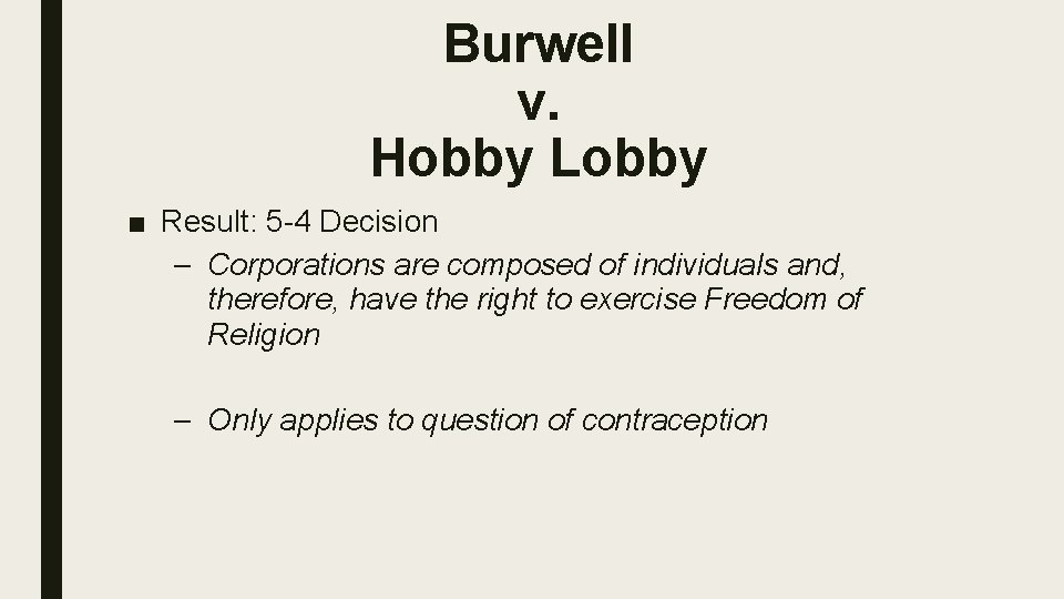 Burwell v. Hobby Lobby ■ Result: 5 -4 Decision – Corporations are composed of