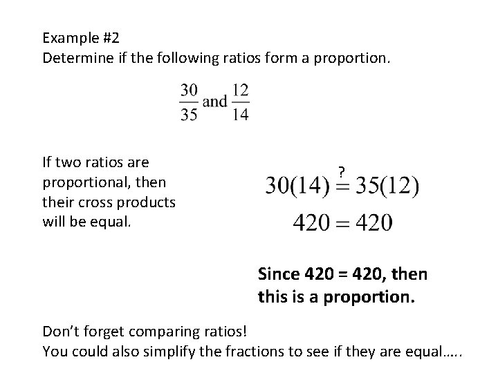 Example #2 Determine if the following ratios form a proportion. If two ratios are
