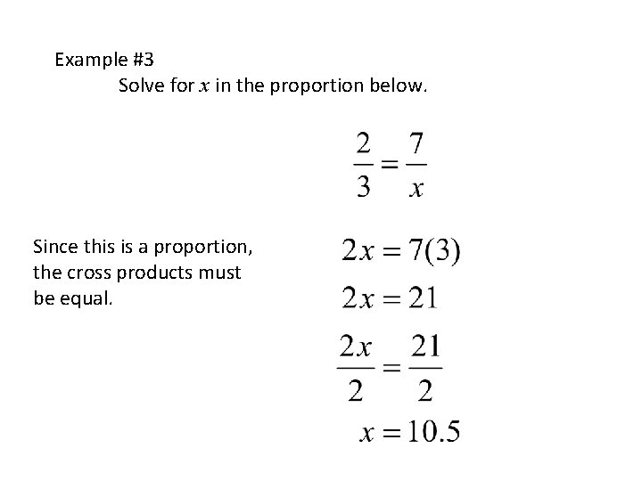 Example #3 Solve for x in the proportion below. Since this is a proportion,