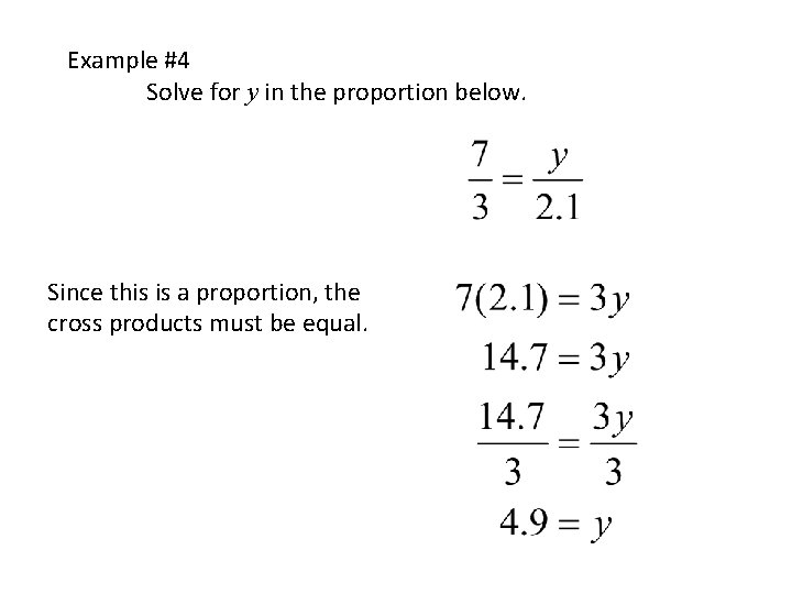 Example #4 Solve for y in the proportion below. Since this is a proportion,