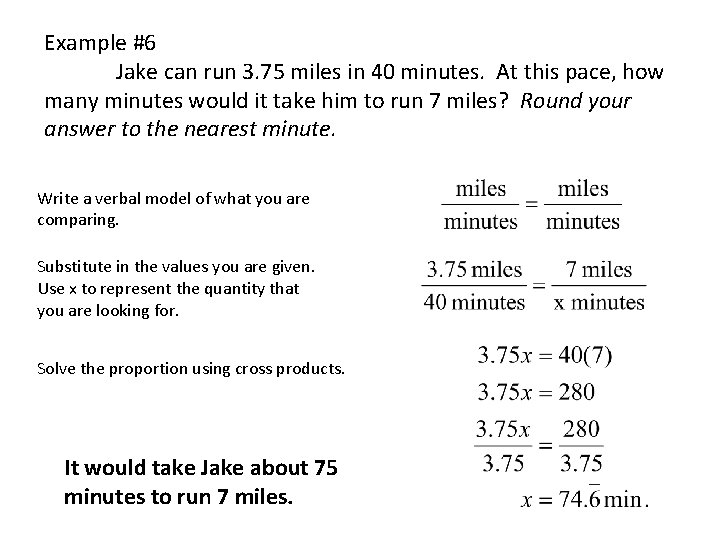 Example #6 Jake can run 3. 75 miles in 40 minutes. At this pace,