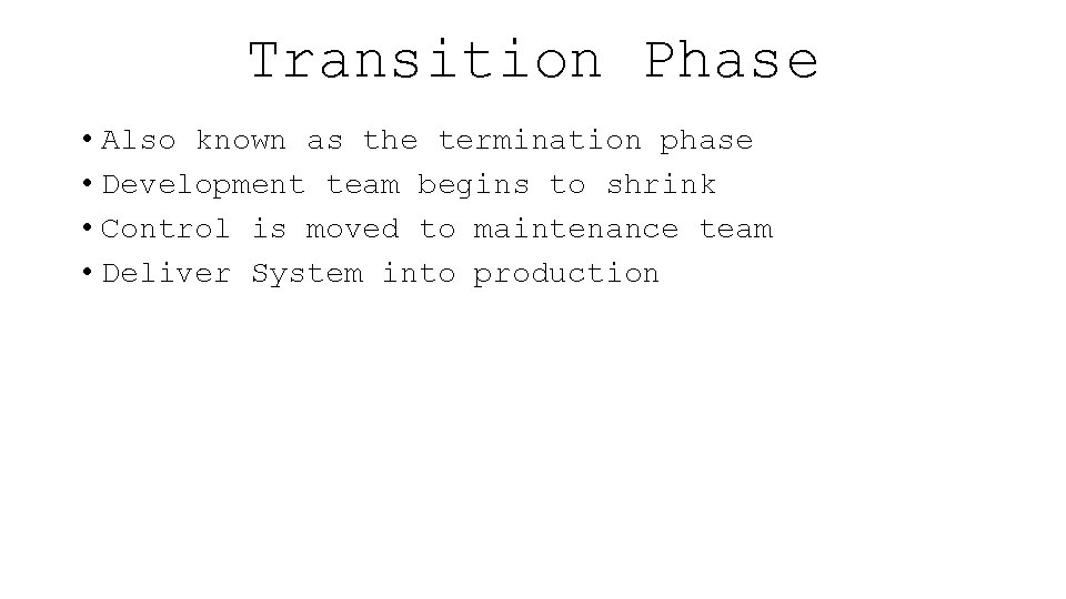 Transition Phase • Also known as the termination phase • Development team begins to