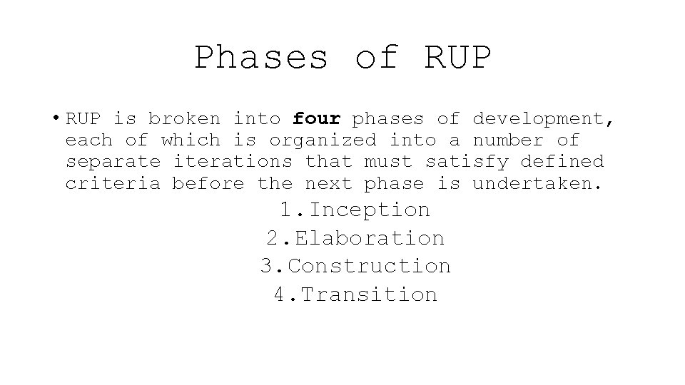 Phases of RUP • RUP is broken into four phases of development, each of