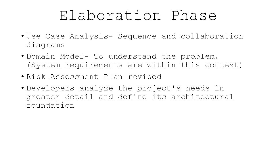 Elaboration Phase • Use Case Analysis- Sequence and collaboration diagrams • Domain Model- To