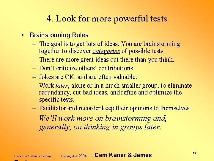 4. Look for more powerful tests • Brainstorming Rules: – The goal is to