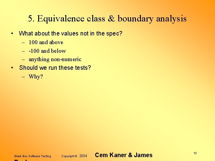 5. Equivalence class & boundary analysis • What about the values not in the