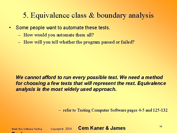 5. Equivalence class & boundary analysis • Some people want to automate these tests.