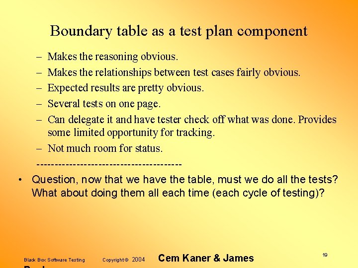 Boundary table as a test plan component – – – Makes the reasoning obvious.