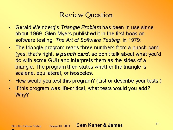 Review Question • Gerald Weinberg’s Triangle Problem has been in use since about 1969.