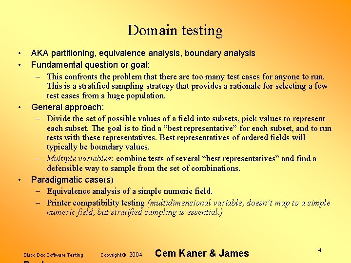 Domain testing • • AKA partitioning, equivalence analysis, boundary analysis Fundamental question or goal: