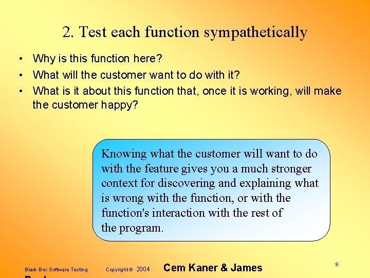 2. Test each function sympathetically • Why is this function here? • What will