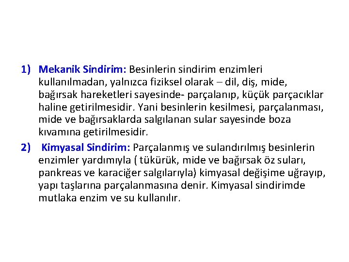 1) Mekanik Sindirim: Besinlerin sindirim enzimleri kullanılmadan, yalnızca fiziksel olarak – dil, diş, mide,