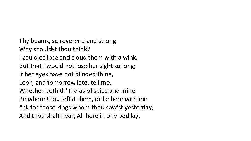Thy beams, so reverend and strong Why shouldst thou think? I could eclipse and