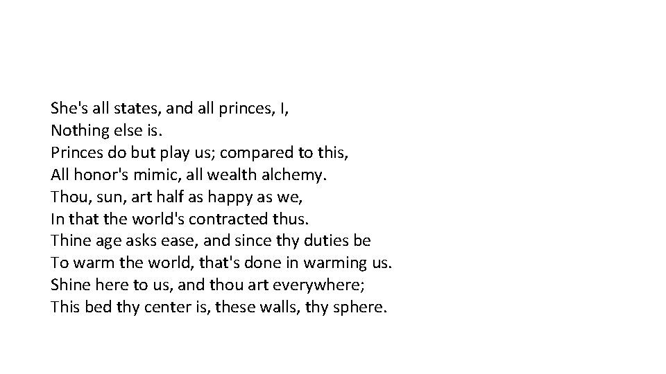 She's all states, and all princes, I, Nothing else is. Princes do but play