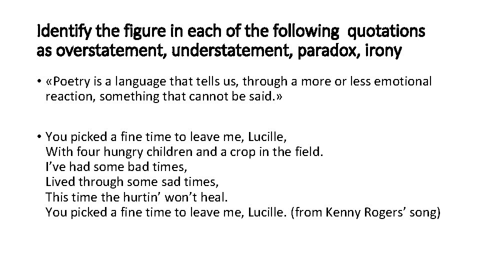 Identify the figure in each of the following quotations as overstatement, understatement, paradox, irony