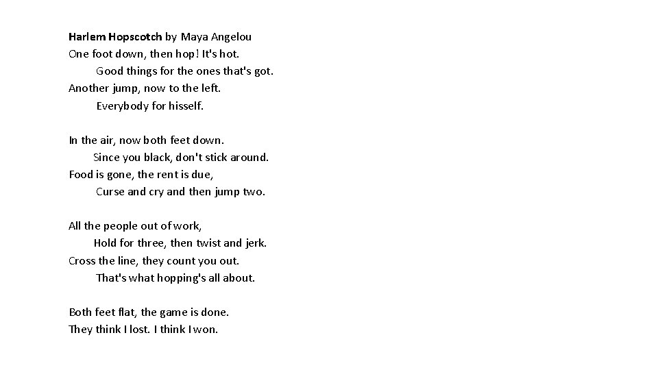Harlem Hopscotch by Maya Angelou One foot down, then hop! It's hot. Good things