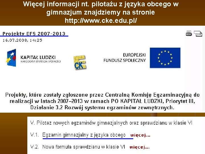 Więcej informacji nt. pilotażu z języka obcego w gimnazjum znajdziemy na stronie http: //www.