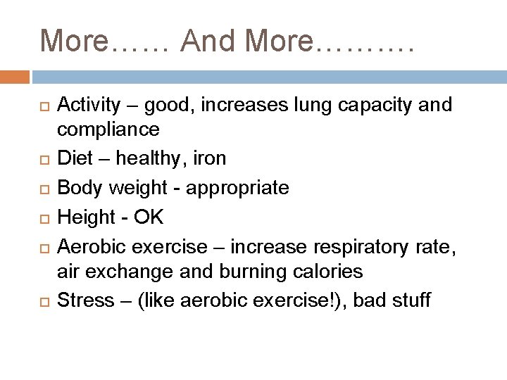 More…… And More………. Activity – good, increases lung capacity and compliance Diet – healthy,
