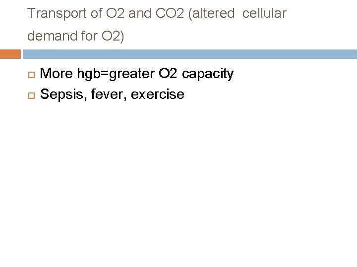 Transport of O 2 and CO 2 (altered cellular demand for O 2) More