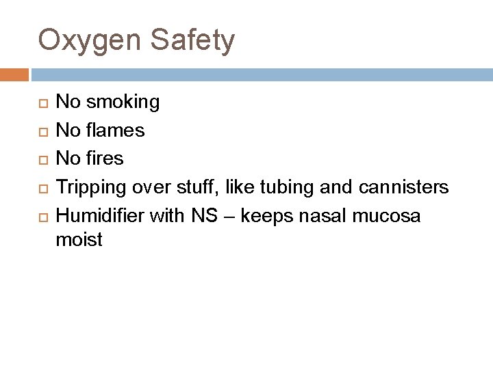 Oxygen Safety No smoking No flames No fires Tripping over stuff, like tubing and