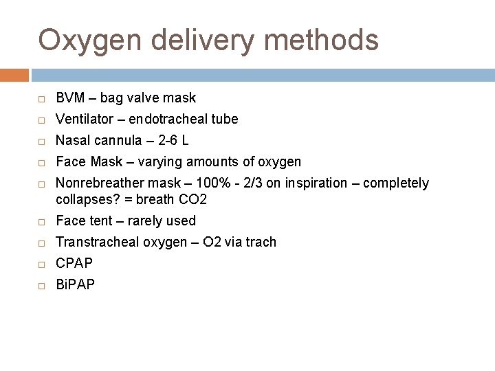 Oxygen delivery methods BVM – bag valve mask Ventilator – endotracheal tube Nasal cannula