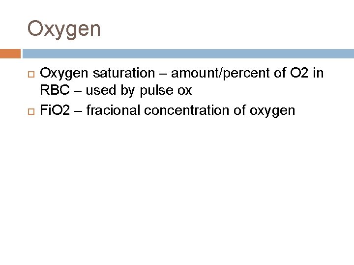 Oxygen saturation – amount/percent of O 2 in RBC – used by pulse ox