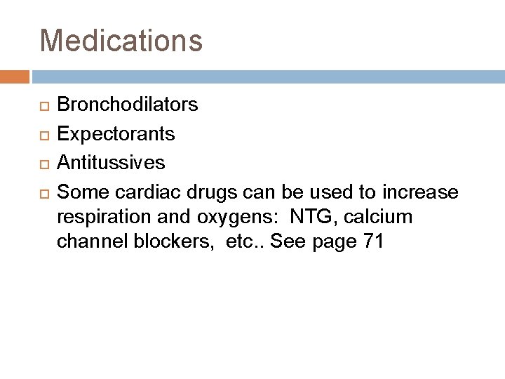 Medications Bronchodilators Expectorants Antitussives Some cardiac drugs can be used to increase respiration and
