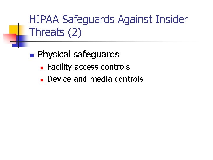 HIPAA Safeguards Against Insider Threats (2) n Physical safeguards n n Facility access controls HIPAA Safeguards Against Insider Threats (2) n Physical safeguards n n Facility access controls