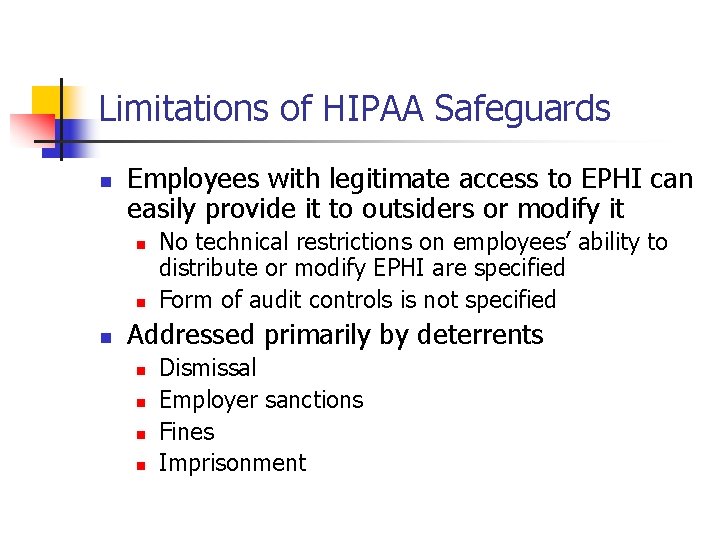 Limitations of HIPAA Safeguards n Employees with legitimate access to EPHI can easily provide Limitations of HIPAA Safeguards n Employees with legitimate access to EPHI can easily provide