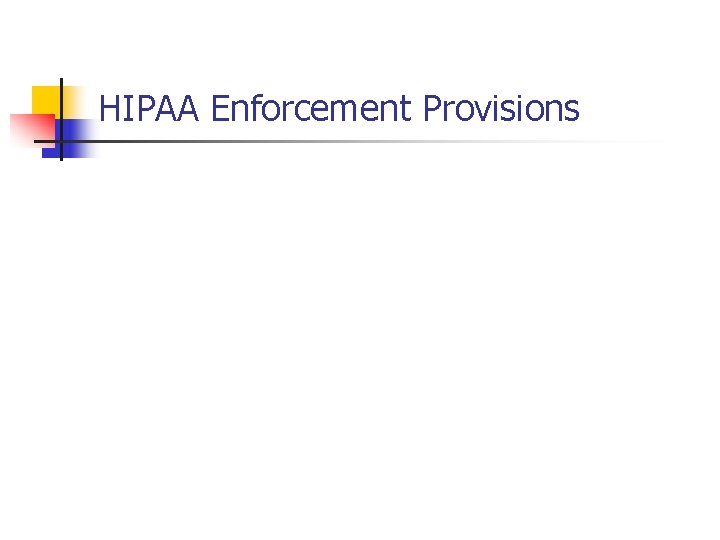 HIPAA Enforcement Provisions HIPAA Enforcement Provisions