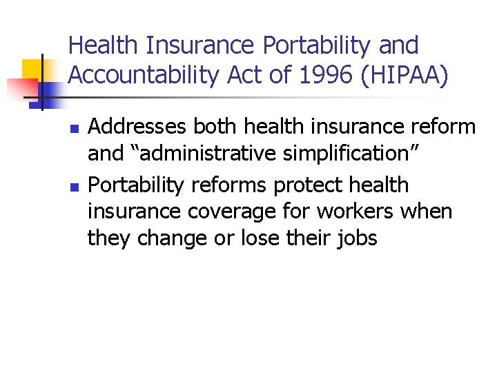 Health Insurance Portability and Accountability Act of 1996 (HIPAA) n n Addresses both health Health Insurance Portability and Accountability Act of 1996 (HIPAA) n n Addresses both health