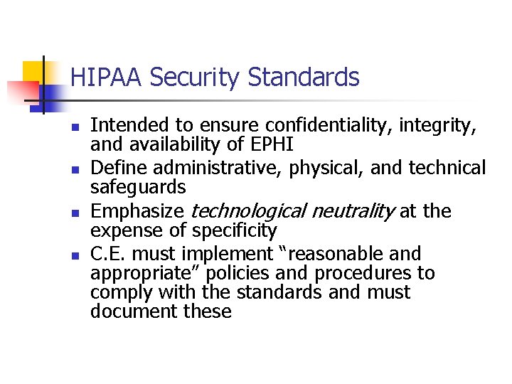 HIPAA Security Standards n n Intended to ensure confidentiality, integrity, and availability of EPHI HIPAA Security Standards n n Intended to ensure confidentiality, integrity, and availability of EPHI