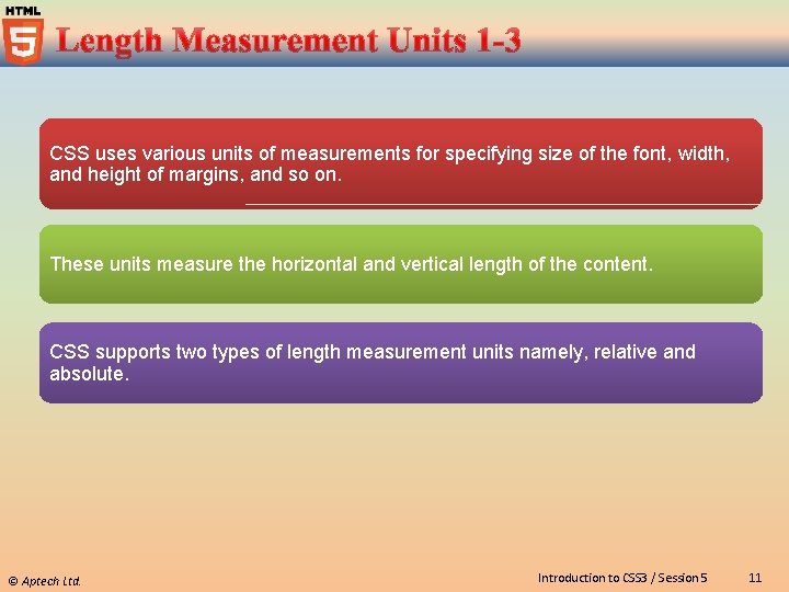 CSS uses various units of measurements for specifying size of the font, width, and