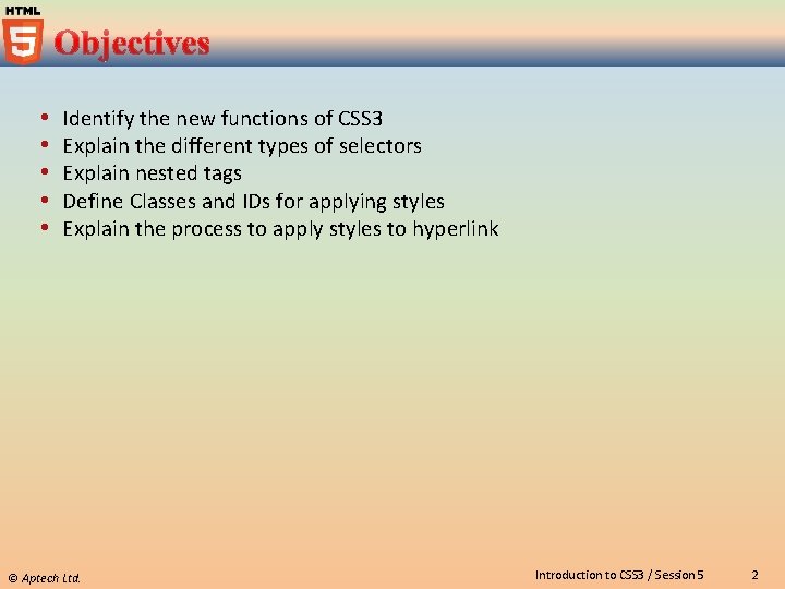  Identify the new functions of CSS 3 Explain the different types of selectors