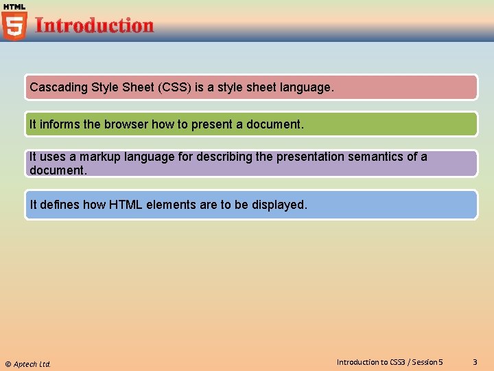 Cascading Style Sheet (CSS) is a style sheet language. It informs the browser how