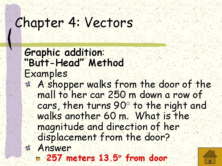 Chapter 4: Vectors Graphic addition: “Butt-Head” Method Examples A shopper walks from the door
