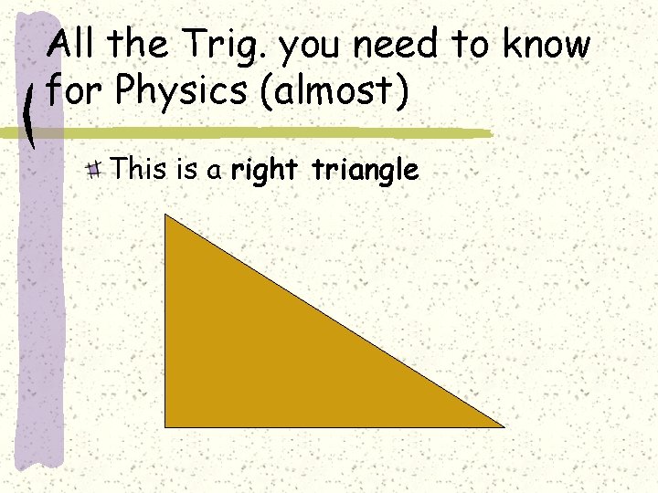 All the Trig. you need to know for Physics (almost) This is a right