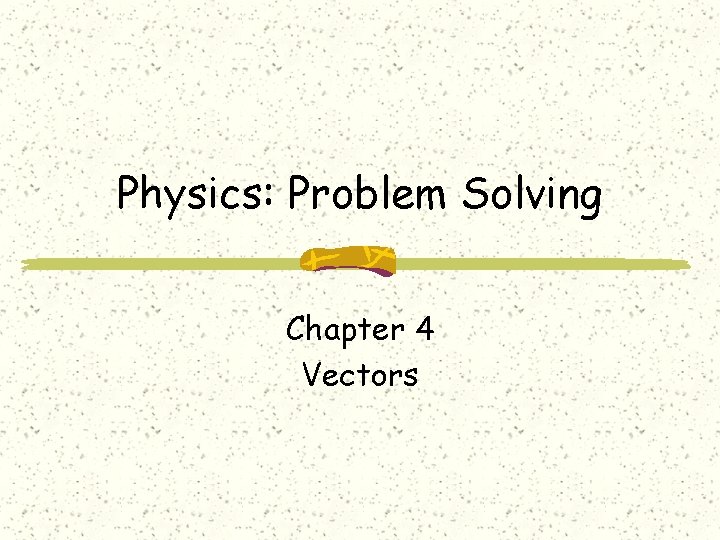 Physics: Problem Solving Chapter 4 Vectors 