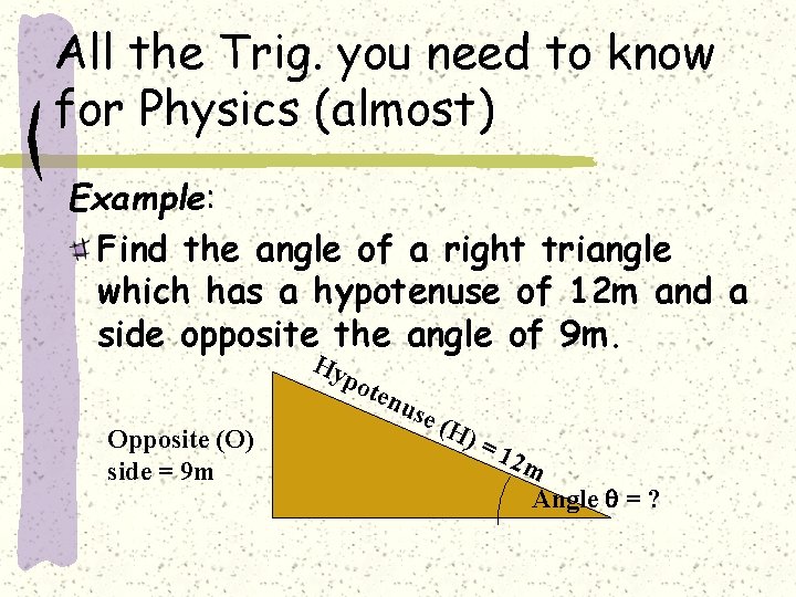 All the Trig. you need to know for Physics (almost) Example: Find the angle