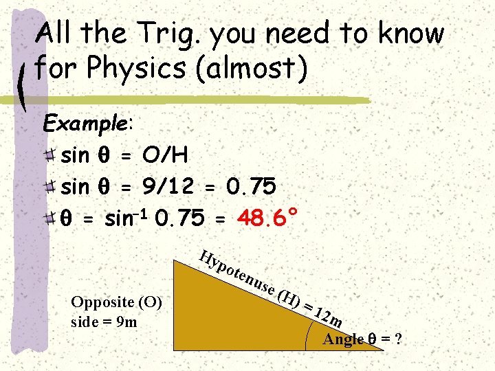 All the Trig. you need to know for Physics (almost) Example: sin = O/H