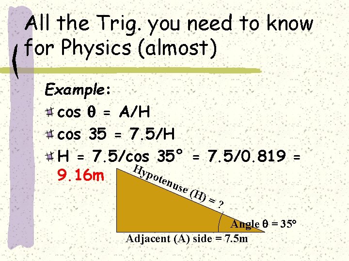 All the Trig. you need to know for Physics (almost) Example: cos = A/H