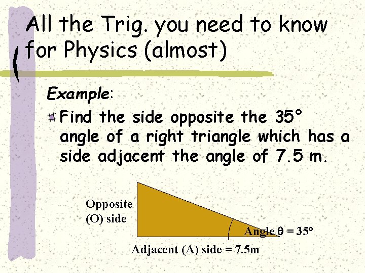 All the Trig. you need to know for Physics (almost) Example: Find the side