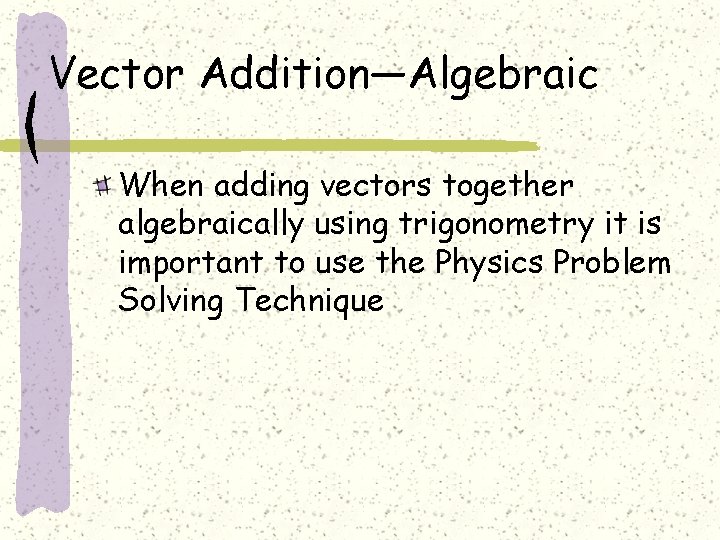 Vector Addition—Algebraic When adding vectors together algebraically using trigonometry it is important to use