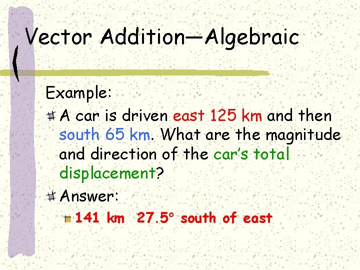 Vector Addition—Algebraic Example: A car is driven east 125 km and then south 65