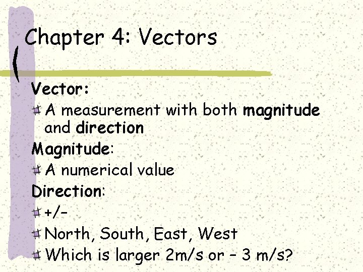 Chapter 4: Vectors Vector: A measurement with both magnitude and direction Magnitude: A numerical