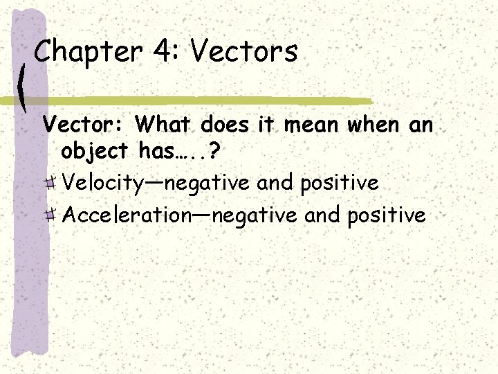 Chapter 4: Vectors Vector: What does it mean when an object has…. . ?
