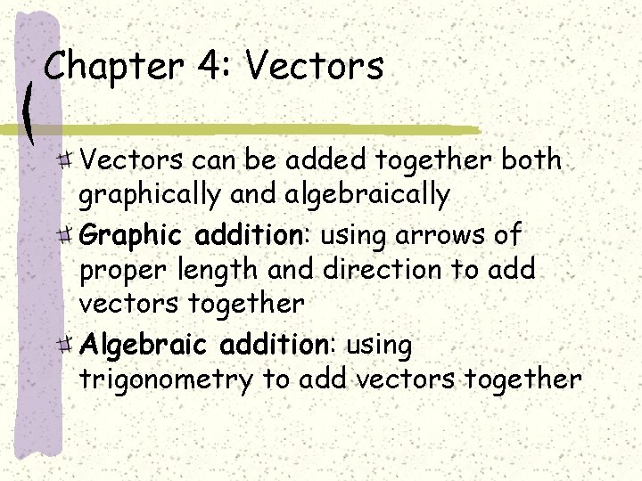 Chapter 4: Vectors can be added together both graphically and algebraically Graphic addition: using
